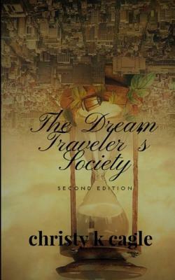 The Dream Traveler's Society: Second Edition by Christy Cagle