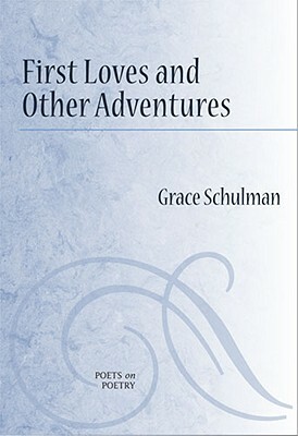 First Loves and Other Adventures by Grace Schulman