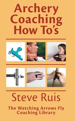 Archery Coaching How-To's by Steve Ruis