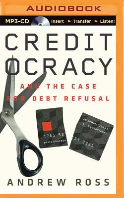 Creditocracy: And the Case for Debt Refusal by Andrew Ross