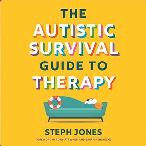 The Autistic Survival Guide to Therapy by Stephanie Jones