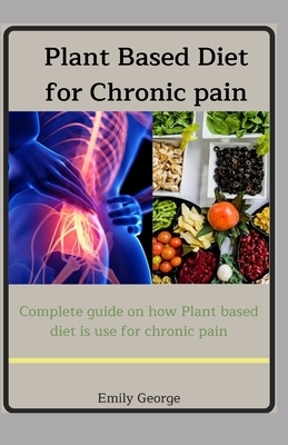 Plant Based Diet for Chronic Pain by Emily George