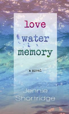 Love Water Memory by Jennie Shortridge