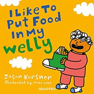 I Like To Put Food In My Welly by Jason Korsner, Max Low