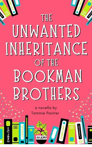 The Unwanted Inheritance of the Bookman Brothers by Tammie Painter
