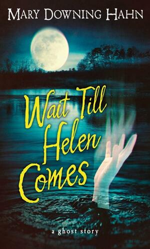 Wait Till Helen Comes: A Ghost Story by Mary Downing Hahn