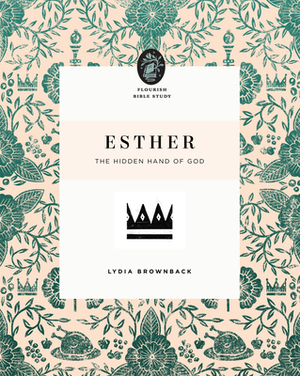 Esther: The Hidden Hand of God by Lydia Brownback