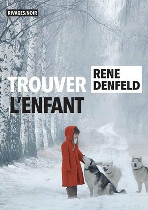 Trouver l'enfant by Rene Denfeld