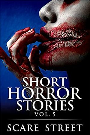 Short Horror Stories Vol. 5 by Kathryn St. John-Shin, Sara Clancy, Rowan Rook, Ron Ripley, Scare Street