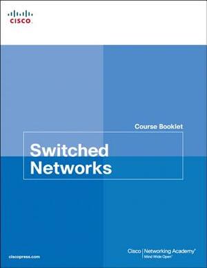 Switched Networks Course Booklet by Cisco Networking Academy