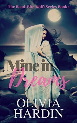 Mine in Dreams (Bend-Bite-Shift #1) by Olivia Hardin