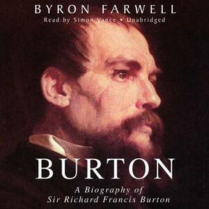 Burton: A Biography of Sir Richard Francis Burton by Byron Farwell