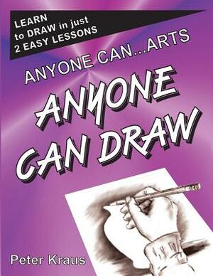 Anyone Can Arts...ANYONE CAN DRAW by Peter Kraus