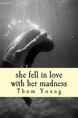 she fell in love with her madness by Thom Young