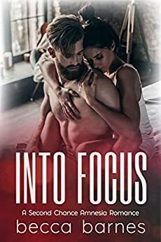 Into Focus: A Second Chance Amnesia Romance by Becca Barnes