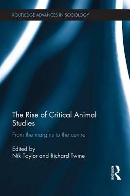 The Rise of Critical Animal Studies: From the Margins to the Centre by 