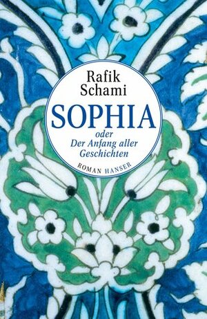 Sophia oder Der Anfang aller Geschichten by Rafik Schami