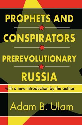 Prophets and Conspirators in Prerevolutionary Russia by Adam B. Ulam