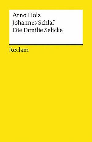 Die Familie Selicke: Drama in drei Aufzügen by Johannes Schlaf, Arno Holz