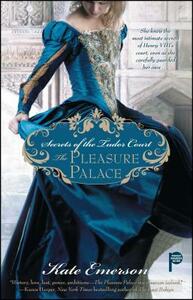 Secrets of the Tudor Court: The Pleasure Palace by Kate Emerson