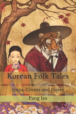 Korean Folk Tales: Imps, Ghosts and Faries by Yuk Yi, Pang Im