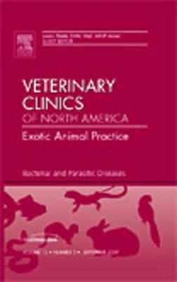 Bacterial and Parasitic Diseases, an Issue of Veterinary Clinics: Exotic Animal Practice, Volume 12-3 by Laura Wade