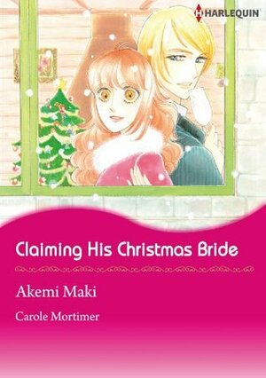 Claiming His Christmas Bride by Carole Mortimer, Akemi Maki