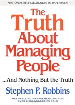 The Truth about Managing People: And Nothing But the Truth by Stephen P. Robbins