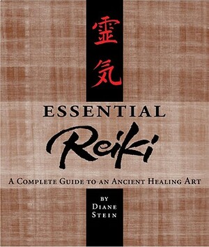 Essential Reiki: A Complete Guide to an Ancient Healing Art by Diane Stein