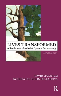 Lives Transformed: A Revolutionary Method of Dynamic Psychotherapy by David Malan, Patricia C. Della Selva