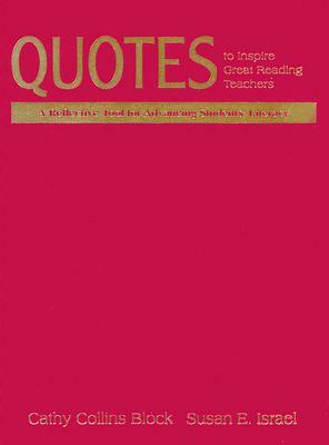 Quotes to Inspire Great Reading Teachers: A Reflective Tool for Advancing Students' Literacy by Susan E. Israel, Cathy Collins Block