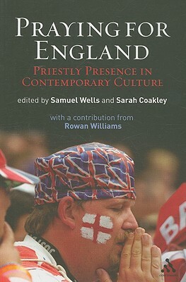 Praying for England: Priestly Presence in Contemporary Culture by Sarah Coakley, Sam Wells