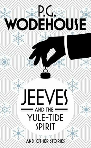 Jeeves and the Yule-Tide Spirit and Other Stories by P.G. Wodehouse
