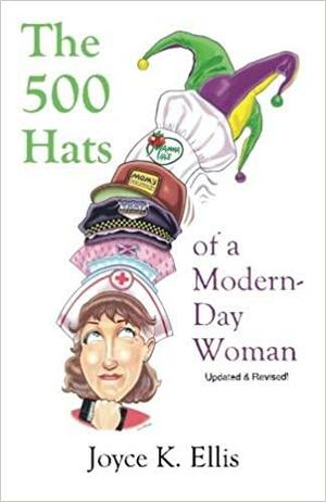 The 500 Hats Of A Modern Day Woman by Joyce K. Ellis