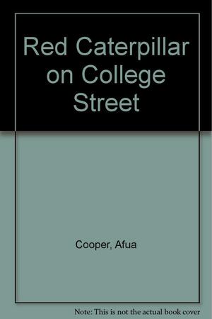 The Red Caterpillar on College Street by Afua Cooper