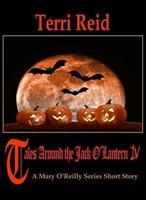 Tales Around the Jack O'Lantern IV: A Mary O'Reilly Short Story by Terri Reid