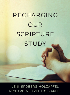 Recharging Our Scripture Study by Richard Neitzel Holzapfel, Jeni Broberg Holzapfel