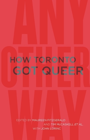 Any Other Way: Histories of Queer Toronto by Stephanie Chambers, Tim McCaskell, Jane Farrow, John Lorinc