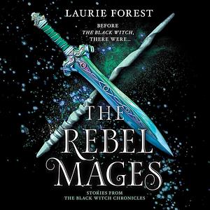 The Rebel Mages by Laurie Forest