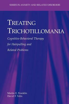 Treating Trichotillomania: Cognitive-Behavioral Therapy for Hairpulling and Related Problems by David F. Tolin, Martin E. Franklin