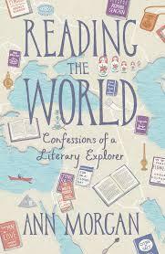 Reading the World: Confessions of a Literary Explorer by Ann Morgan