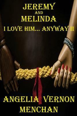 Jeremy and Melinda: I Love Him... Anyway II by Angelia Vernon Menchan