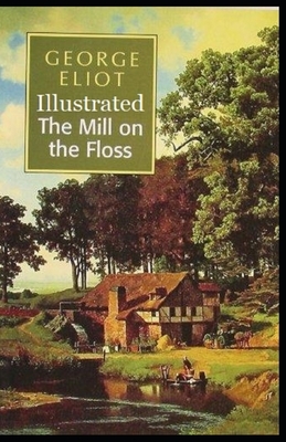 The Mill on the Floss Illustrated by George Eliot