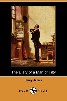 The Diary of a Man of Fifty (Dodo Press) by Henry James