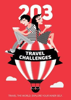 203 Travel Challenges: Travel the World. Explore Your Inner Self by Ivalina Nenova, Maria Angelova