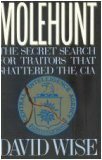 Molehunt: The Secret Search for Traitors That Shattered the CIA by David Wise