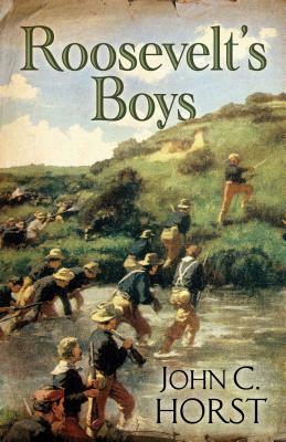 Roosevelt's Boys by John C. Horst