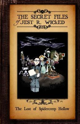 The Lost of Spidercreep Hollow: The Secret Files of Jest R. Wicked Book One by Jesse Horn