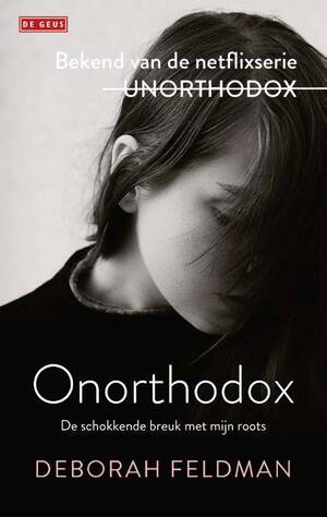 Onorthodox: De schokkende breuk met mijn roots by Deborah Feldman