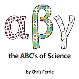 Alpha Beta Gamma: the ABC's of Science by Chris Ferrie